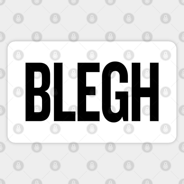 BLEGH Magnet by THRILLHO